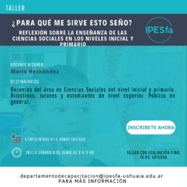 Taller: ¿Para qué me sirve esto Seño? Reflexión sobre la enseñanza de las Ciencias Sociales en los niveles Inicial y Primario