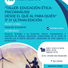 Taller: “Educación-Ética-Psicoanálisis Desde el Qué al para quién” 3° (y última) edición” Taller: “Educación-Ética-Psicoanálisis Desde el Qué al para quién” 3° (y última) edición”